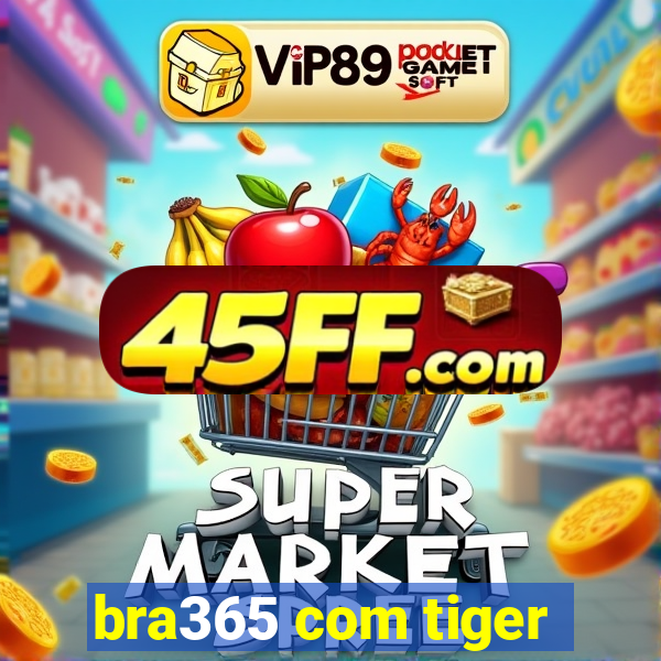 bra365 com tiger